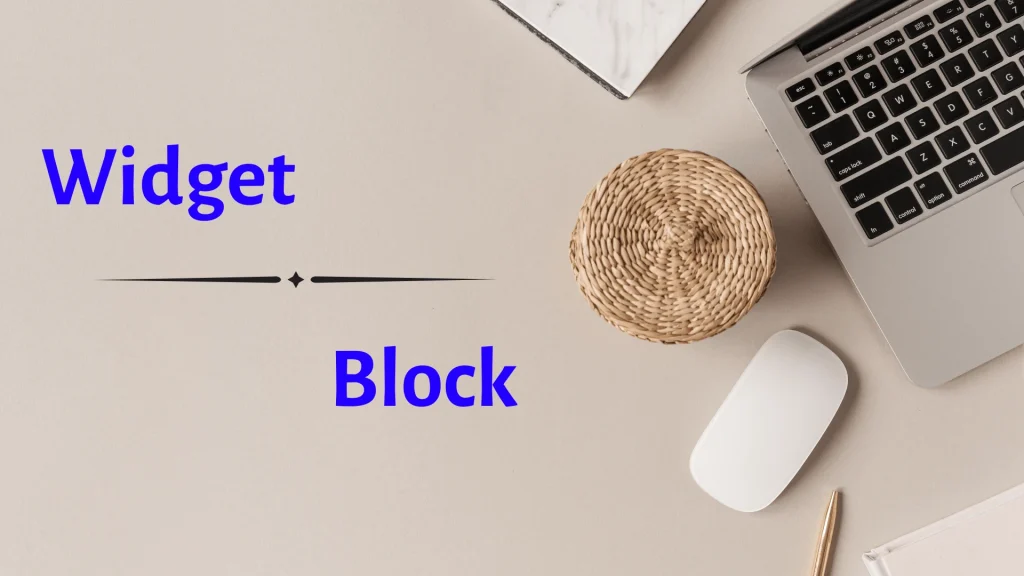 Sự khác nhau giữa Widget và Block trong WordPress